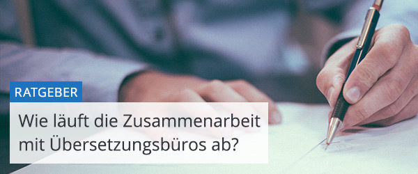 Wie läuft die Zusammenarbeit mit einem Übersetzungsbüro ab?